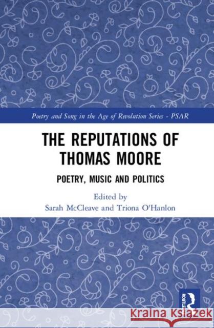The Reputations of Thomas Moore: Poetry, Music, and Politics McCleave, Sarah 9780367353391 Routledge