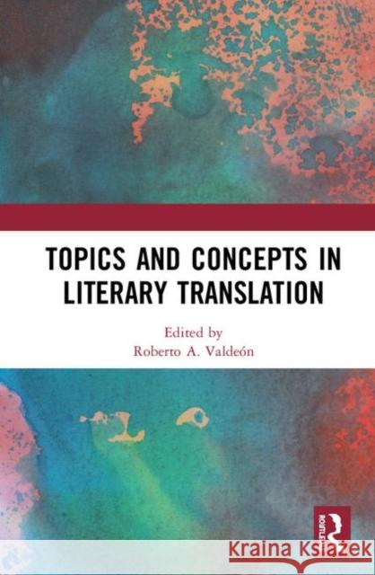 Topics and Concepts in Literary Translation Roberto A. Valdeon 9780367353414 Routledge