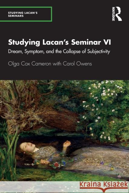 Studying Lacan's Seminar VI: Dream, Symptom, and the Collapse of Subjectivity Olga Co Carol Owens 9780367353445 Routledge