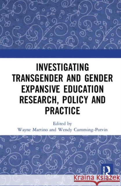 Investigating Transgender and Gender Expansive Education Research, Policy and Practice Wayne Martino Wendy Cumming-Potvin 9780367353650 Routledge