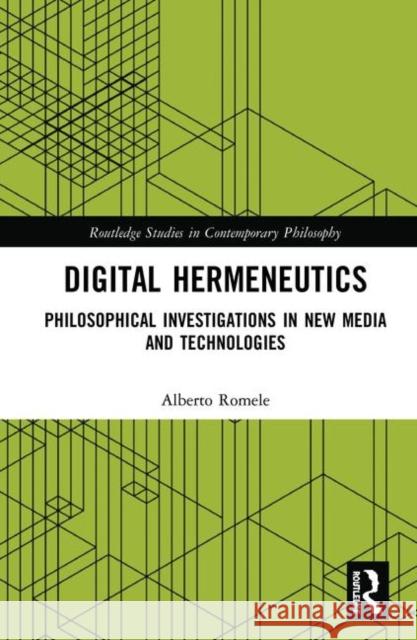 Digital Hermeneutics: Philosophical Investigations in New Media and Technologies Alberto Romele 9780367353667