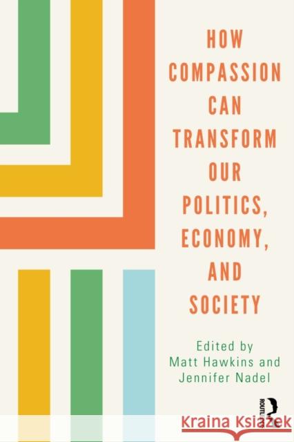 How Compassion can Transform our Politics, Economy, and Society Hawkins, Matt 9780367353940 Routledge