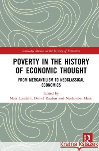 Poverty in the History of Economic Thought: From Mercantilism to Neoclassical Economics Mats Lundahl Daniel Rauhut Neelambar Hatti 9780367354237 Routledge