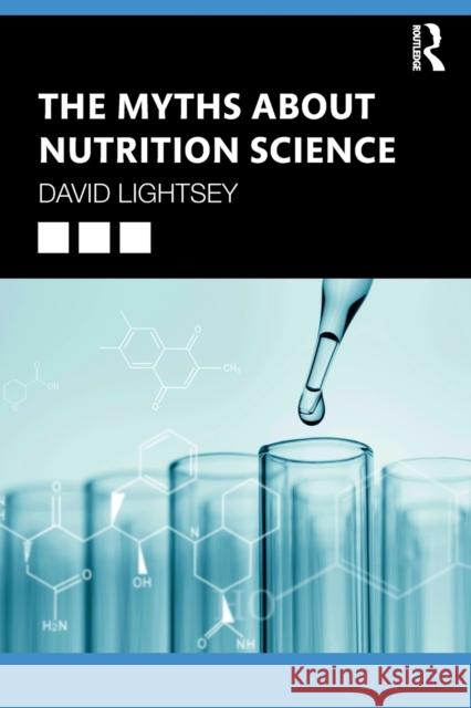 The Myths About Nutrition Science Lightsey, David 9780367354299 Routledge