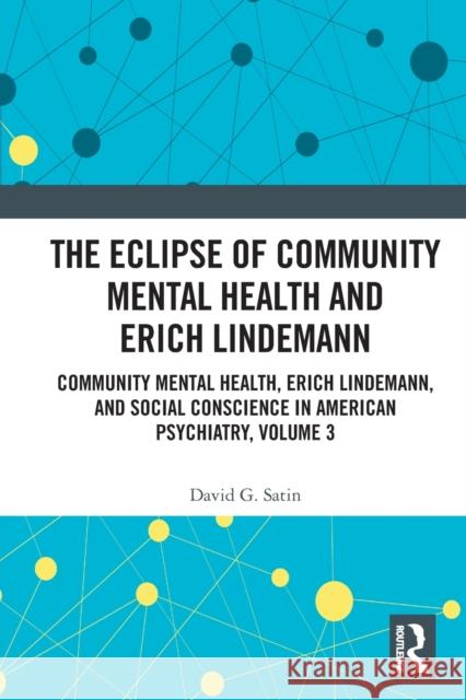 The Eclipse of Community Mental Health and Erich Lindemann: Community Mental Health, Erich Lindemann, and Social Conscience in American Psychiatry, Vo Satin, David G. 9780367354367 Taylor & Francis Ltd