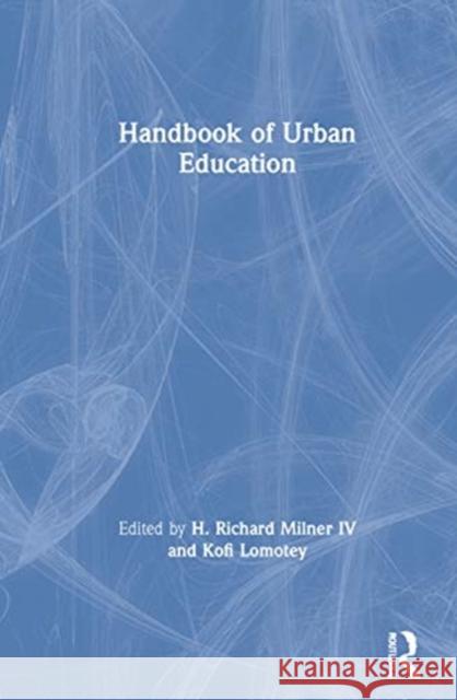 Handbook of Urban Education H. Richard Milne Kofi Lomotey 9780367354497 Routledge