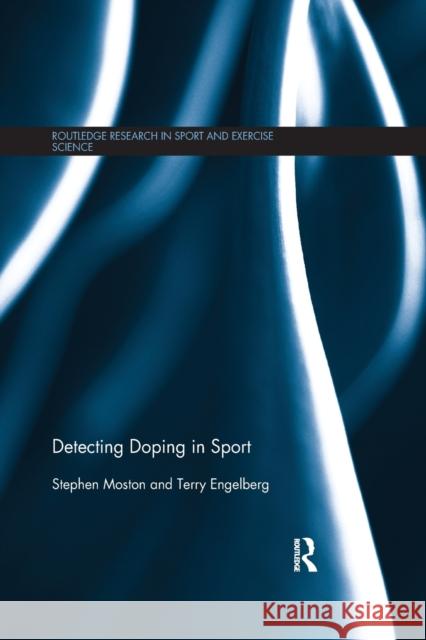 Detecting Doping in Sport Stephen Moston Terry Engelberg 9780367354510 Routledge