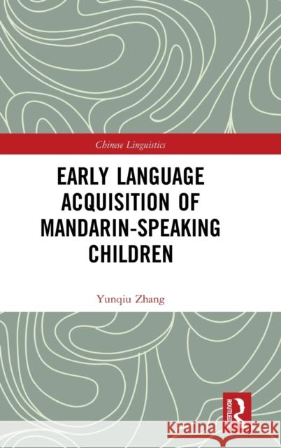 Early Language Acquisition of Mandarin-Speaking Children Yunqiu Zhang 9780367354800 Routledge