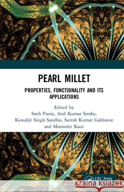 Pearl Millet: Properties, Functionality and Its Applications Sneh Punia Anil Kumar Siroha Kawaljit Singh Sandhu 9780367354862 CRC Press