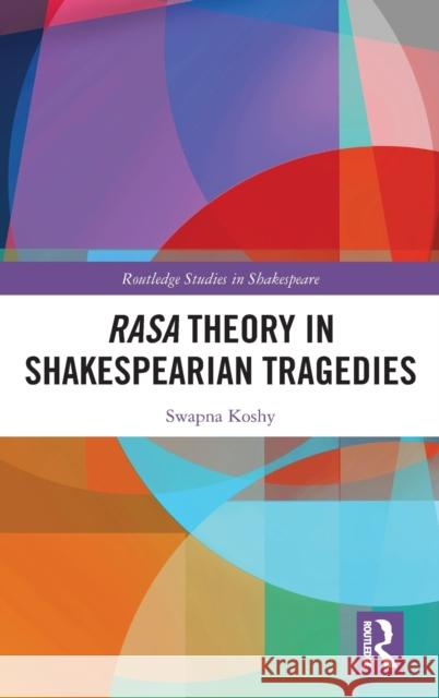 Rasa Theory in Shakespearian Tragedies Swapna Koshy 9780367355005 Routledge