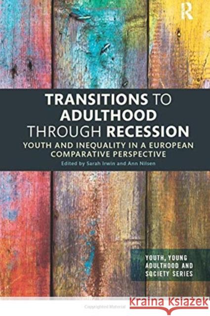 Transitions to Adulthood Through Recession: Youth and Inequality in a European Comparative Perspective Irwin, Sarah 9780367355074