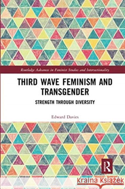 Third Wave Feminism and Transgender: Strength Through Diversity Davies, Edward 9780367355098 Taylor and Francis