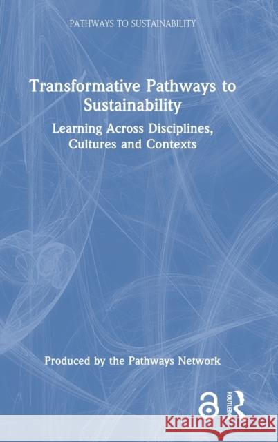 Transformative Pathways to Sustainability: Learning Across Disciplines, Cultures and Contexts Adrian Ely 9780367355227 Routledge