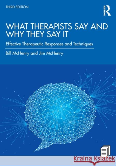 What Therapists Say and Why They Say It: Effective Therapeutic Responses and Techniques Bill McHenry Jim McHenry 9780367355302