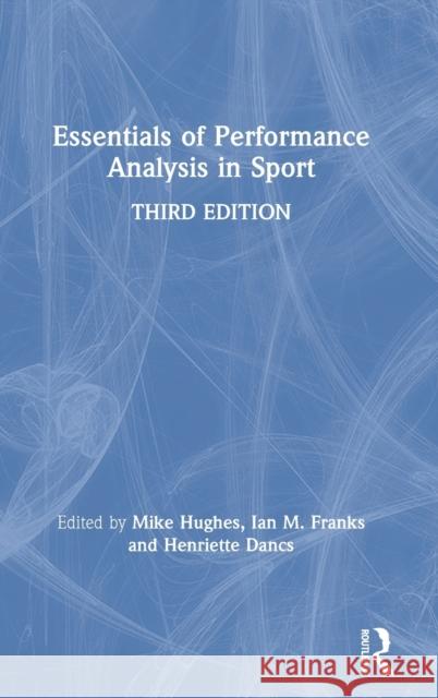 Essentials of Performance Analysis in Sport: Third edition Franks, Ian M. 9780367355395 Routledge