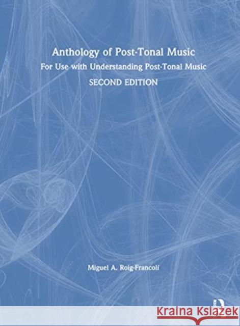 Anthology of Post-Tonal Music: For Use with Understanding Post-Tonal Music Roig-Francolí, Miguel A. 9780367355401 Routledge
