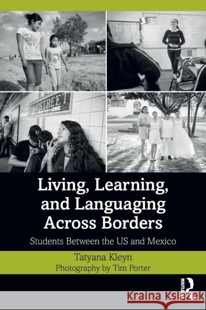 Living, Learning, and Languaging Across Borders: Students Between the Us and Mexico Tatyana Kleyn Tim Porter 9780367355463 Routledge