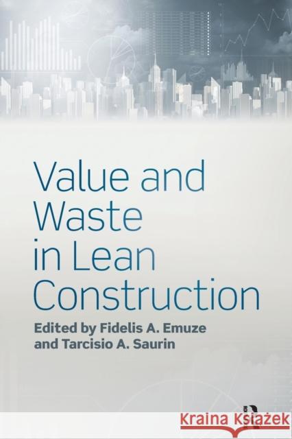 Value and Waste in Lean Construction Fidelis A. Emuze Tarcisio A. Saurin 9780367355654