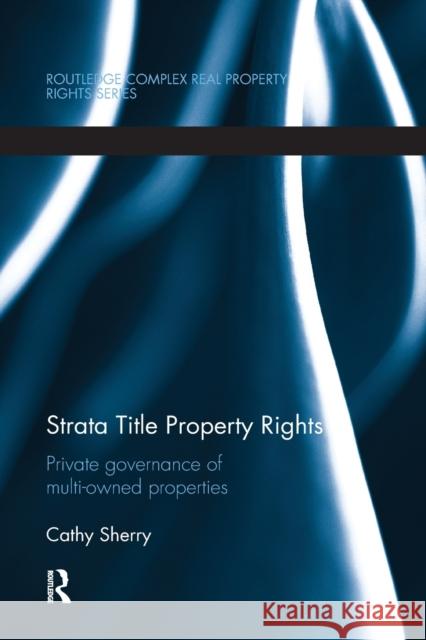 Strata Title Property Rights: Private Governance of Multi-Owned Properties Cathy Sherry 9780367355685 Routledge