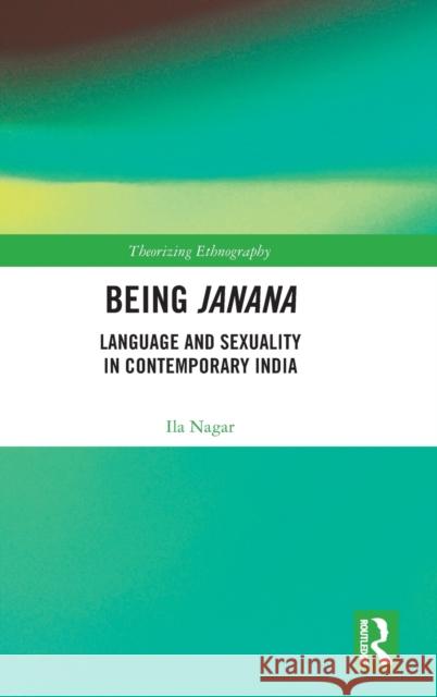 Being Janana: Language and Sexuality in Contemporary India Ila Nagar 9780367356231 Routledge