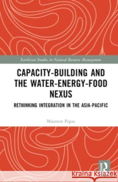 Capacity-Building and the Water-Energy-Food Nexus Maureen Papas 9780367356293 Taylor & Francis Ltd
