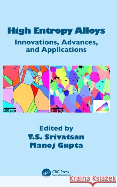 High Entropy Alloys: Innovations, Advances, and Applications T. S. Srivatsan Manoj Gupta 9780367356330