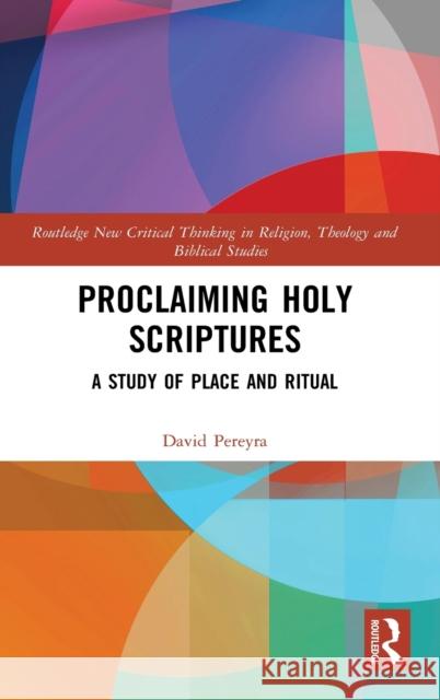 Proclaiming Holy Scriptures: A Study of Place and Ritual David Pereyra 9780367356484 Routledge