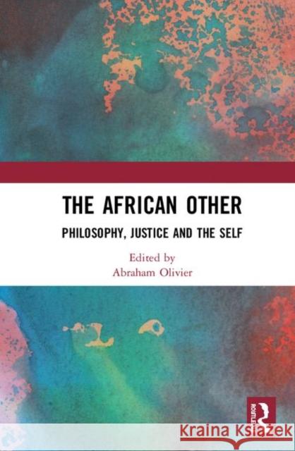 The African Other: Philosophy, Justice and the Self Abraham Olivier 9780367356620