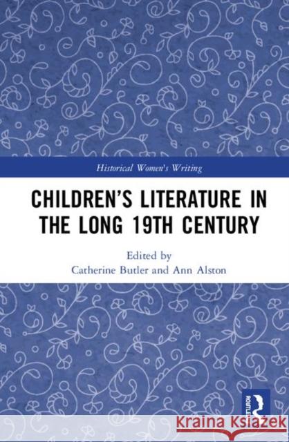 Children's Literature in the Long 19th Century Catherine Butler Ann Alston 9780367356736 Routledge