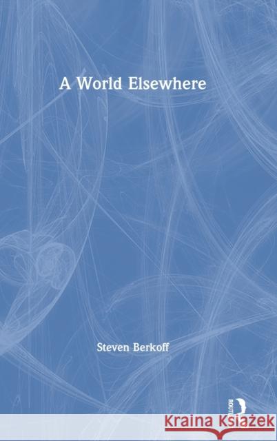 A World Elsewhere Steven Berkoff 9780367356866