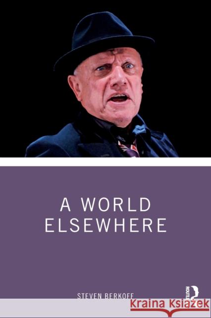 A World Elsewhere Steven Berkoff 9780367356873 Routledge