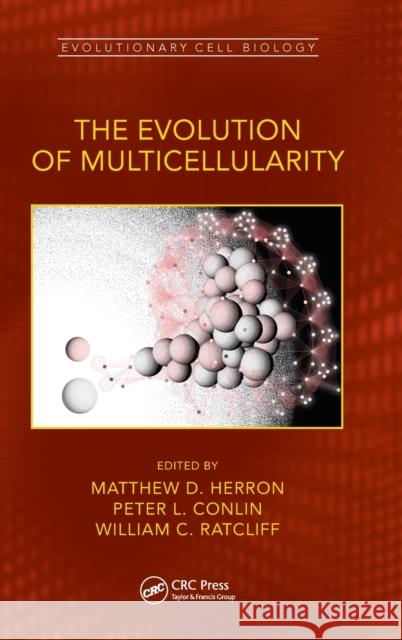 The Evolution of Multicellularity Matthew D. Herron Peter Conlin William C. Ratcliff 9780367356965