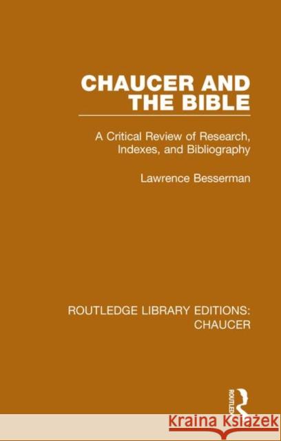 Chaucer and the Bible: A Critical Review of Research, Indexes, and Bibliography Lawrence Besserman 9780367357252 Routledge