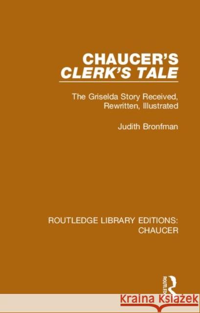 Chaucer's Clerk's Tale: The Griselda Story Received, Rewritten, Illustrated Judith Bronfman 9780367357269 Routledge