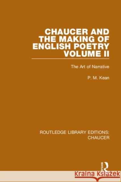 Chaucer and the Making of English Poetry, Volume 2: The Art of Narrative P. M. Kean 9780367357344 Routledge