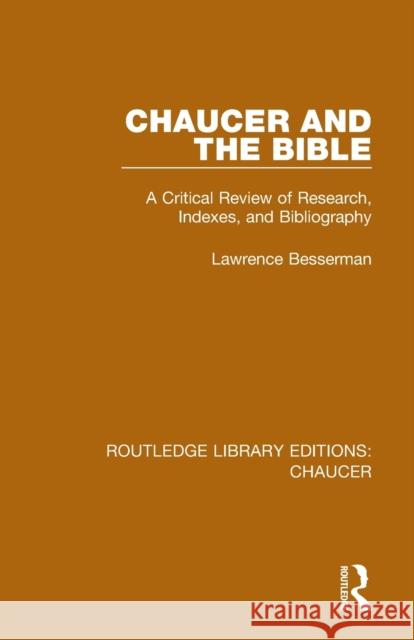 Chaucer and the Bible: A Critical Review of Research, Indexes, and Bibliography Lawrence Besserman 9780367357436 Routledge