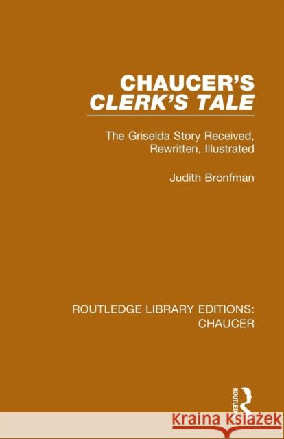 Chaucer's Clerk's Tale: The Griselda Story Received, Rewritten, Illustrated Judith Bronfman 9780367357443 Routledge
