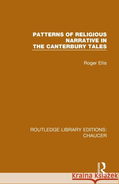 Patterns of Religious Narrative in the Canterbury Tales Roger Ellis 9780367357467 Routledge