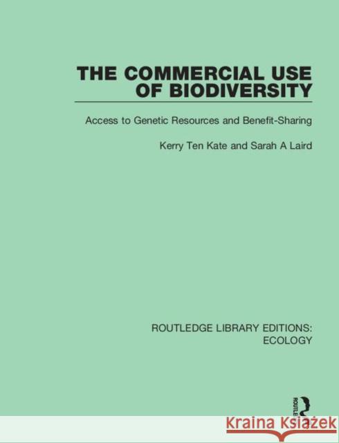 The Commercial Use of Biodiversity: Access to Genetic Resources and Benefit-Sharing Kerry Ten Kate Sarah A. Laird 9780367357542