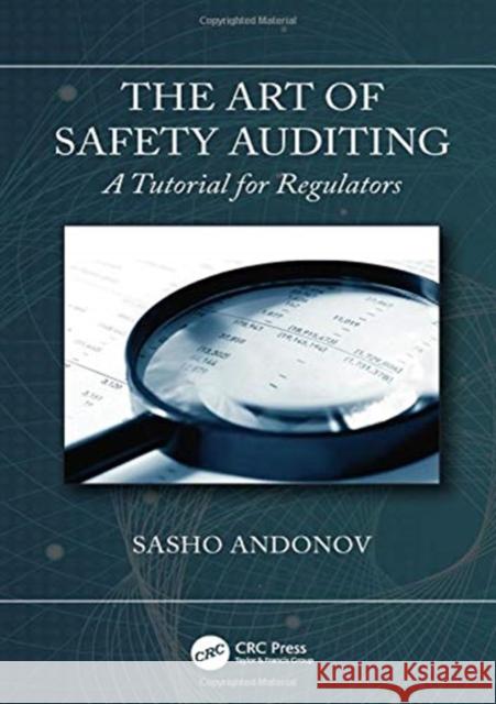 The Art of Safety Auditing: A Tutorial for Regulators Sasho Andonov 9780367357610 CRC Press