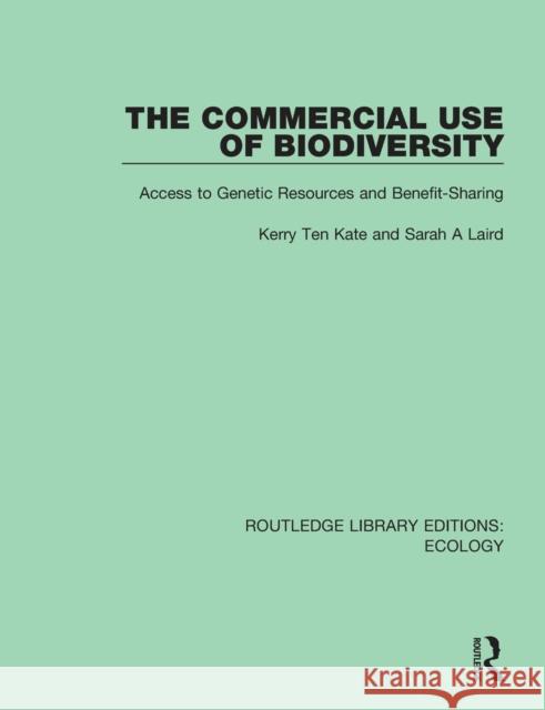 The Commercial Use of Biodiversity: Access to Genetic Resources and Benefit-Sharing Kerry Ten Kate Sarah A. Laird 9780367357641