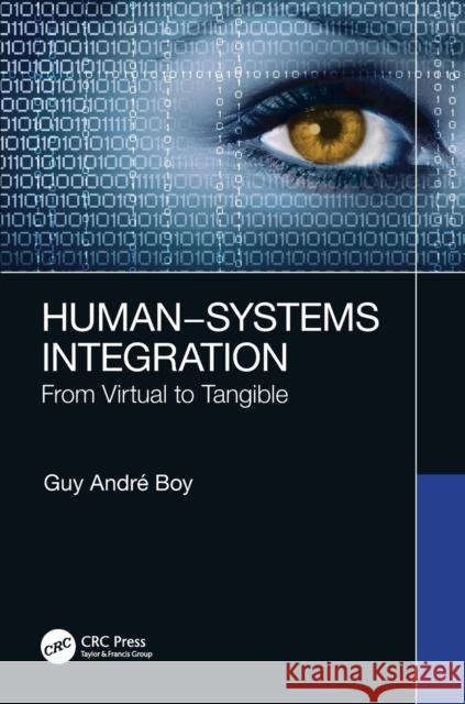 Human-Systems Integration: From Virtual to Tangible Guy Andre Boy 9780367357733 CRC Press