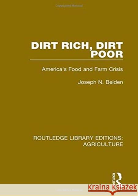 Dirt Rich, Dirt Poor: America's Food and Farm Crisis Joseph N. Belden Vincent P. Wilber Enid Kassner 9780367357795 Routledge