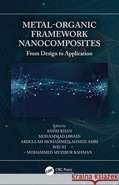 Metal-Organic Framework Nanocomposites: From Design to Application Anish Khan Mohammad Jawaid Abdullah Mohammed Ahmed Asiri 9780367357832