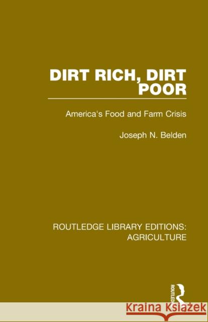 Dirt Rich, Dirt Poor: America's Food and Farm Crisis Joseph N. Belden Vincent P. Wilber Enid Kassner 9780367357863 Routledge