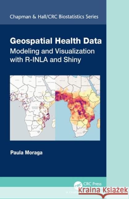 Geospatial Health Data: Modeling and Visualization with R-Inla and Shiny Paula Moraga 9780367357955 CRC Press