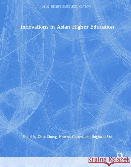 Innovations in Asian Higher Education Zhou Zong Hamish Coates Shi Jinghuan 9780367358020