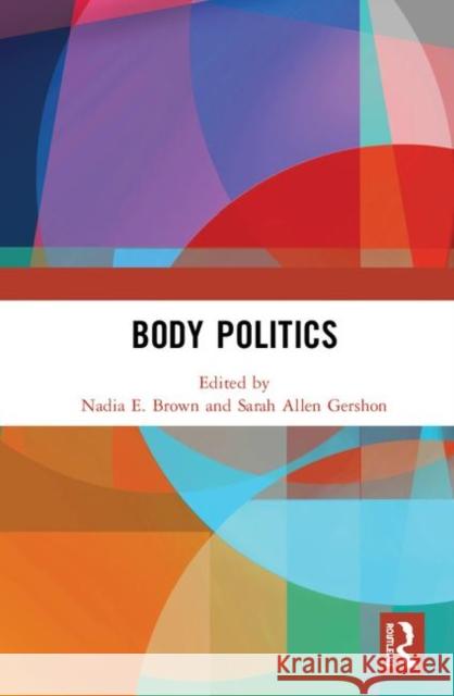 Body Politics Nadia E. Brown Sarah Allen Gershon 9780367358136