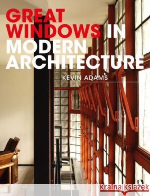 Great Windows in Modern Architecture Kevin (Kalm Architecture LLP, UK) Adams 9780367358150 Taylor & Francis Ltd