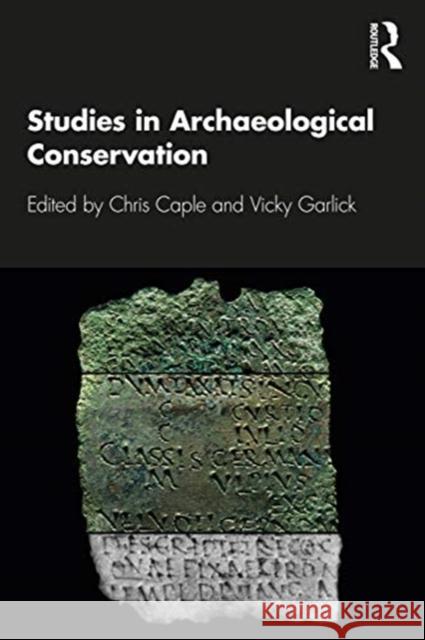 Studies in Archaeological Conservation Chris Caple Vicky Garlick 9780367358433 Routledge